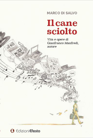Copertina di IL CANE SCIOLTO. Vita e opere di Gianfranco Manfredi, autore