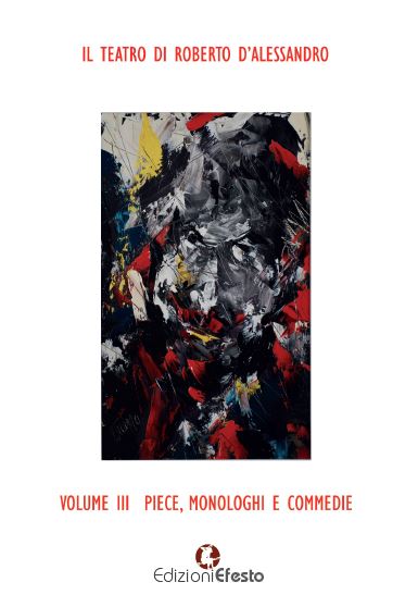 Copertina di Il teatro di Roberto D'Alessandro. Vol.3 Piece, monologhi e Commedie