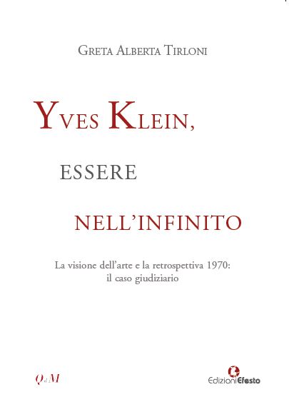 Copertina di Yves Klein, essere nell'infinito. La visione dell'arte e la retrospettiva 1970: il caso giudiziario