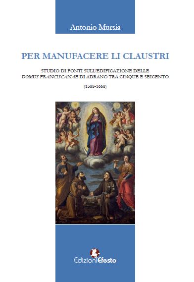 Copertina di Per manufacere li claustri. Studio di fonti sulla fondazione delle domus franciscanae di Adrano tra Cinque e Seicento