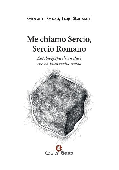 Copertina di Me chiamo Sercio, Sercio Romano. Autobiografia di un duro che ha fatto molta strada