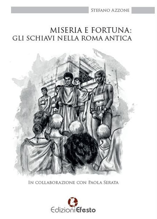 Copertina di Miseria e fortuna: gli schiavi nella Roma antica