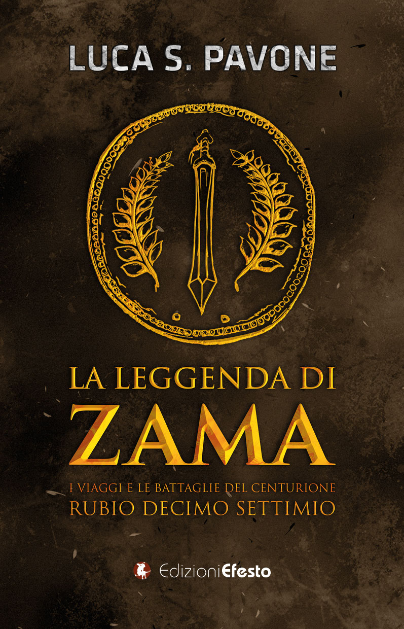 Copertina di La leggenda di Zama. I viaggi e le battaglie del centurione Rubio Decimo Settimio