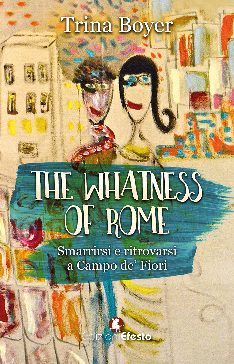 Copertina di The Whatness of Rome. Smarrirsi e ritrovarsi a Campo de’ Fiori