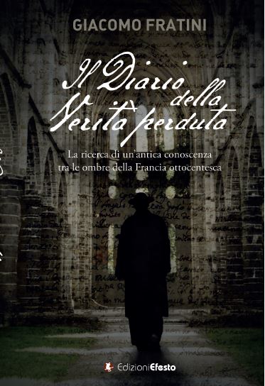 Copertina del libro: IL DIARIO DELLA VERITÀ PERDUTA. La ricerca di un'antica conoscenza tra le ombre della Francia ottocentesca