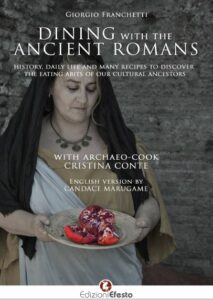 Dining with the ancient Romans. History, daily life and numeorus recipes to discover the eating habits of our cultural ancestors
