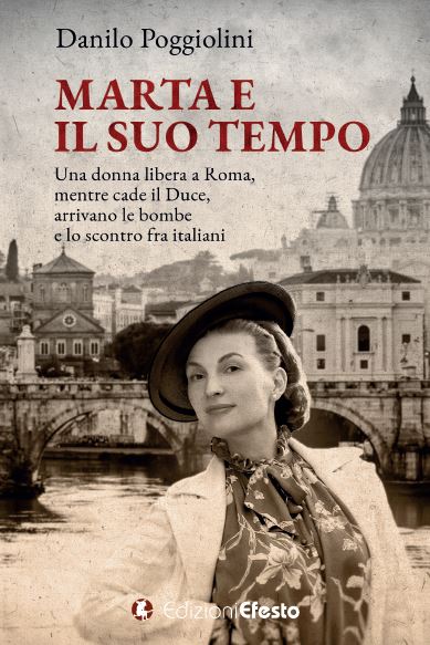 Copertina del libro: Marta e il suo tempo. Una donna libera a Roma, mentre cade il Duce, arrivano le bombe e lo scontro fra italiani
