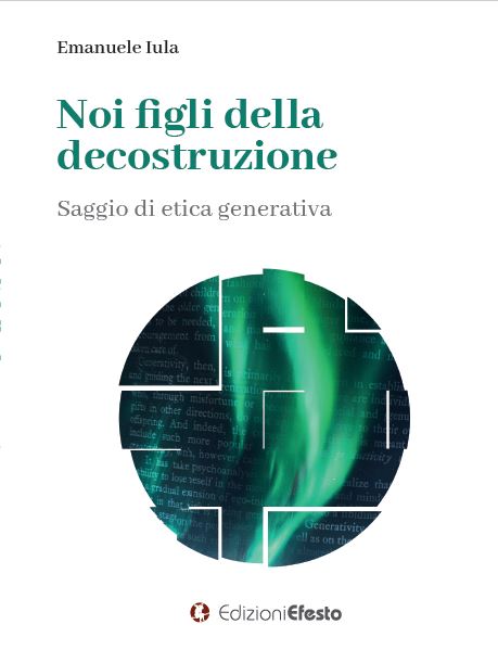 Copertina del libro: Noi figli della decostruzione. Saggio di etica generativa