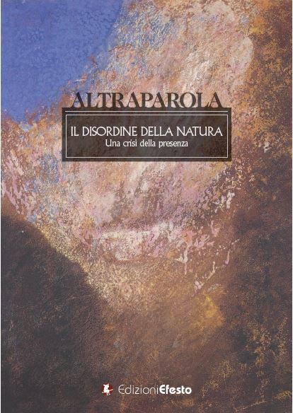 Copertina del libro: Altraparola. Il disordine della natura. Una crisi della presenza