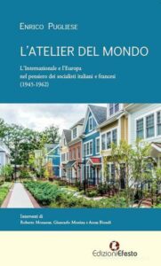 L’ATELIER DEL MONDO. L’Internazionale e l’Europa nel pensiero dei socialisti italiani e francesi (1945-1962)