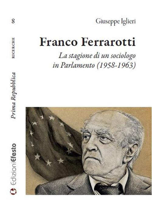 Copertina del libro: FRANCO FERRAROTTI. La stagione di un sociologo in Parlamento (1958-1963)