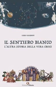 IL SENTIERO BIANCO. L’ALTRA STORIA DELLA VERA CROCE