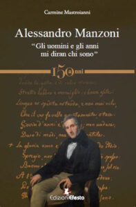 Alessandro Manzoni. “Gli uomini e gli anni mi diran chi sono”