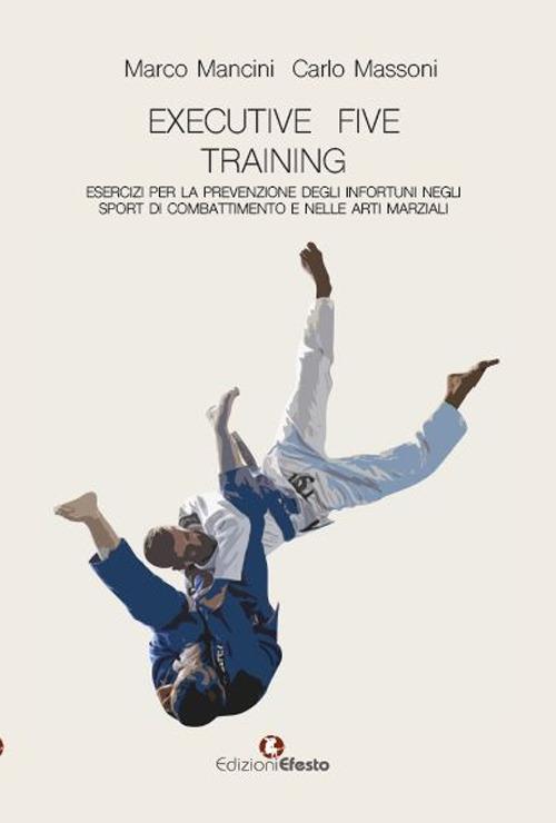 Copertina del libro: Executive five training, esercizi per la prevenzione degli infortuni negli sport di combattimento e nelle arti marziali