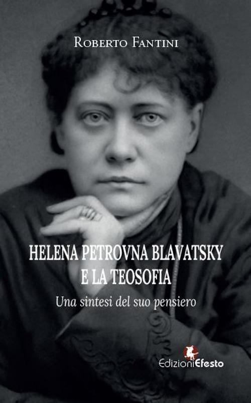 Copertina del libro: Helena Petrovna Blavatsky e la teosofia. Una sintesi del suo pensiero