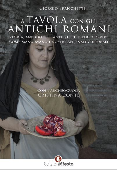Copertina del libro: A tavola con gli antichi romani. Storia, aneddoti e tante ricette per scoprire come mangiavano i nostri antenati culturali