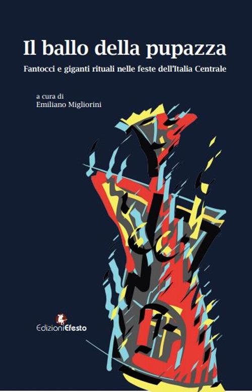 Copertina del libro: Il ballo della pupazza. Fantocci e giganti rituali nelle feste dell'Italia Centrale