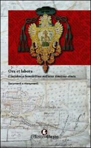 Ora et labora. L’incidenza benedettina nell’area Simetino-etnea. Documenti e monumenti