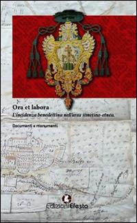 Copertina del libro: Ora et labora. L’incidenza benedettina nell’area Simetino-etnea. Documenti e monumenti