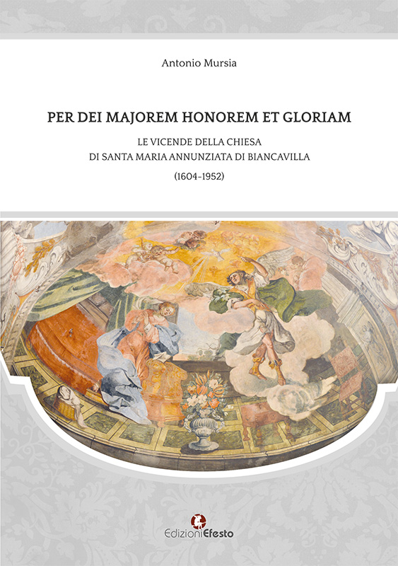 Copertina del libro: Per Dei Majorem Honorem et Gloriam. Le vicende della chiesa di santa Maria Annunziata di Biancavilla