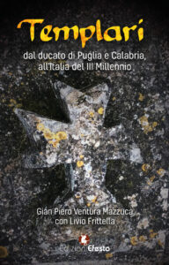 Templari. Dal ducato di Puglia e Calabria, all’Italia del III Millennio