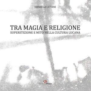Tra magia e religione. Superstizione e mito nella cultura lucana
