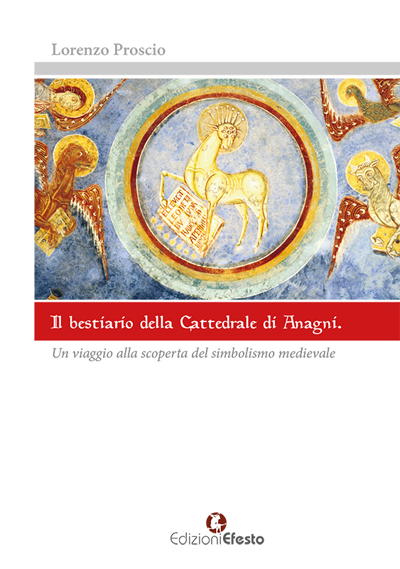 Copertina del libro: Il bestiario della Cattedrale di Anagni. Un viaggio alla scoperta del simbolismo medievale