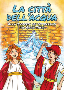 La città dell’acqua. Alla scoperta dei sotterranei del rione Trevi