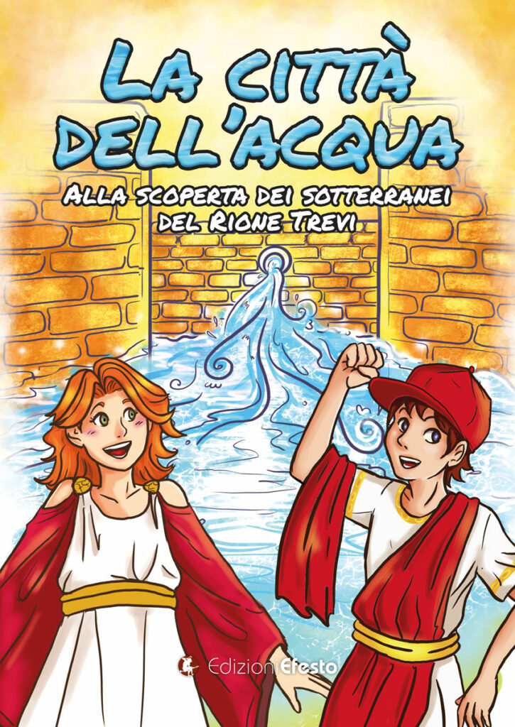 Copertina del libro: La città dell’acqua. Alla scoperta dei sotterranei del rione Trevi