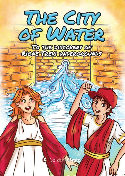 Copertina del libro: The City of Water. To the discovery of Rione Trevi undergrounds