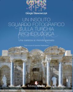 Un insolito sguardo fotografico sulla Turchia archeologica. Una carezza al mondo passato