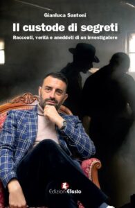 Il custode di segreti. Racconti, verità e aneddoti di un investigatore.