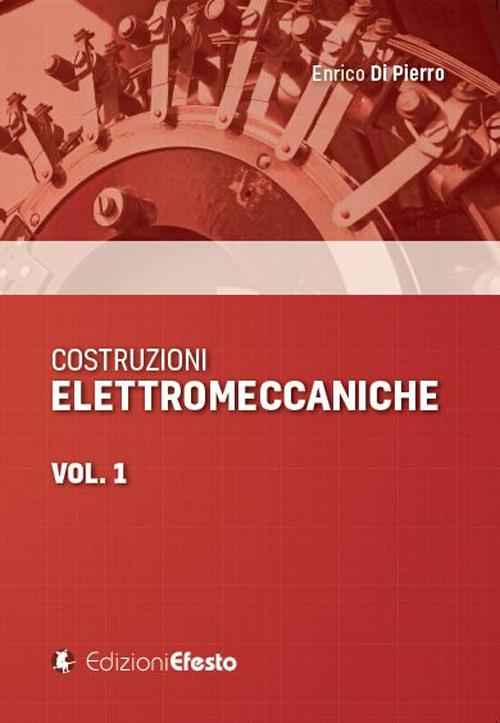 Copertina del libro: COSTRUZIONI ELETTROMECCANICHE VOL. 1