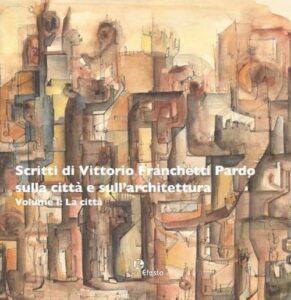 Scritti di Vittorio Franchetti Pardo sulla città e sull’architettura. 2 tomi