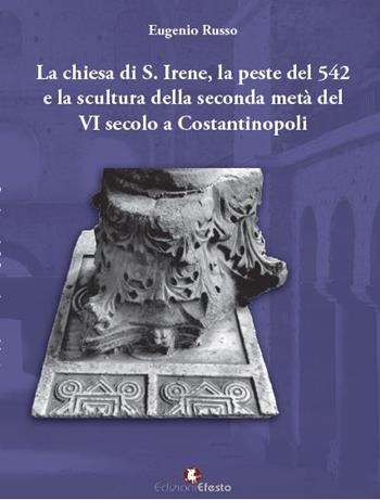 Copertina del libro: La chiesa di S. Irene, la peste del 542 e la scultura della seconda metà del VI secolo a Costantinopoli