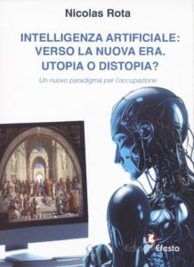 Intelligenza artificiale: verso la nuova era. Utopia o distopia?