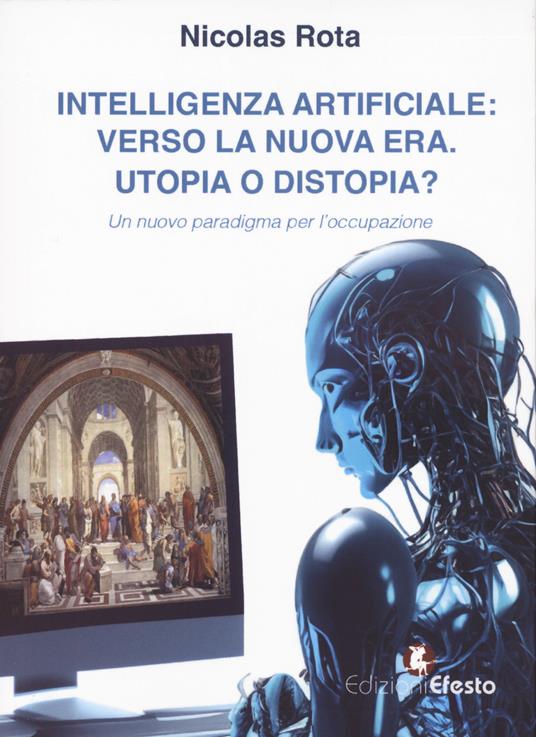 Copertina del libro: Intelligenza artificiale: verso la nuova era. Utopia o distopia?