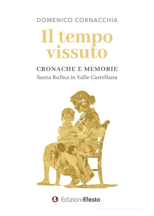 Copertina del libro: Il tempo vissuto. Cronache e memorie. Santa Rufina in Valle Castellana.