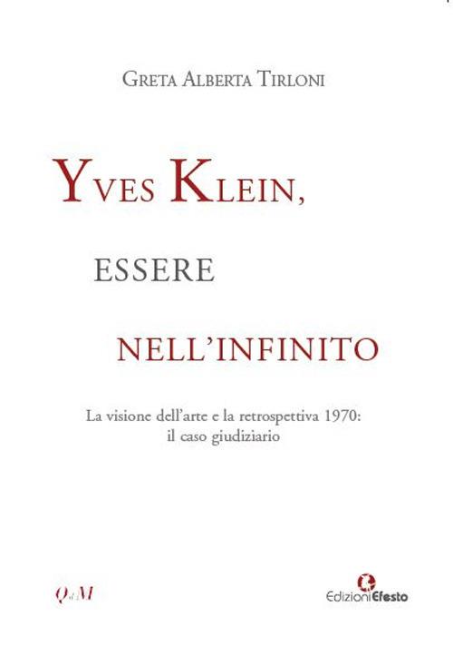 Copertina del libro: Yves Klein, essere nell'infinito. La visione dell'arte e la retrospettiva 1970: il caso giudiziario