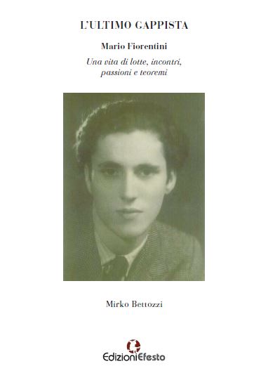 L’ULTIMO GAPPISTA. Mario Fiorentini. Una vita di lotte, incontri, passioni e teoremi.