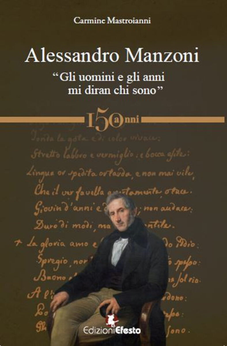 Alessandro Manzoni. “Gli uomini e gli anni mi diran chi sono”
