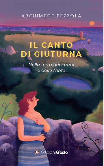Il canto di Giuturna. Nella terra dei Fauni e delle Ninfe