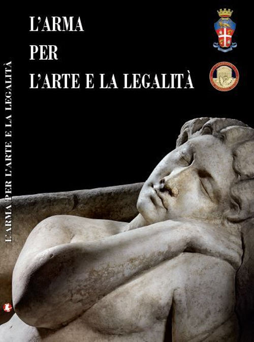 L’ arma per l’arte e la legalità. Catalogo della mostra (Roma, 14 luglio-30 ottobre 2016