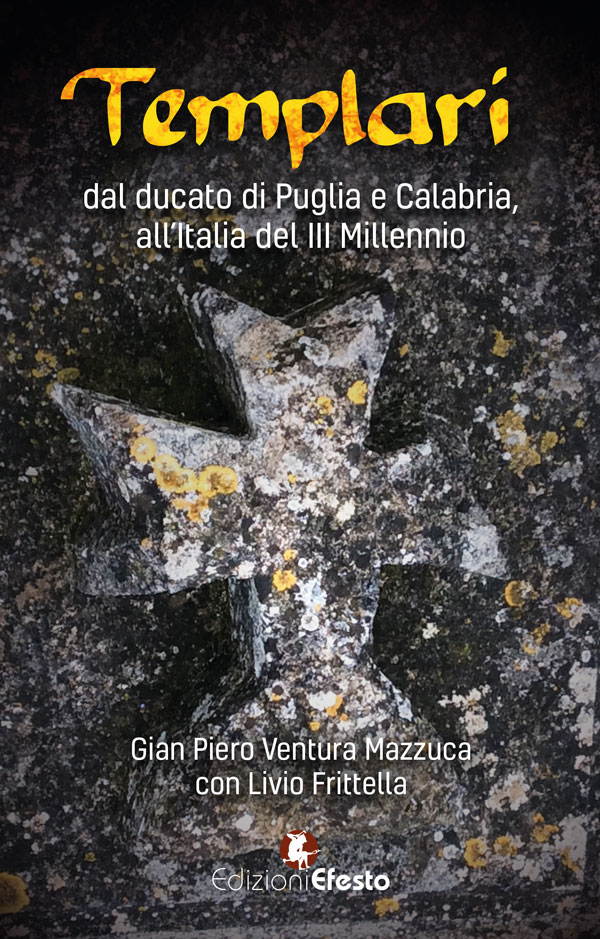 Templari. Dal ducato di Puglia e Calabria, all’Italia del III Millennio