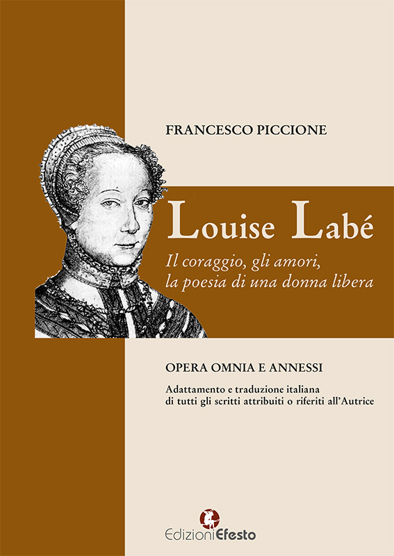 Louise Labé. Il coraggio, gli amori, la poesia di una donna libera