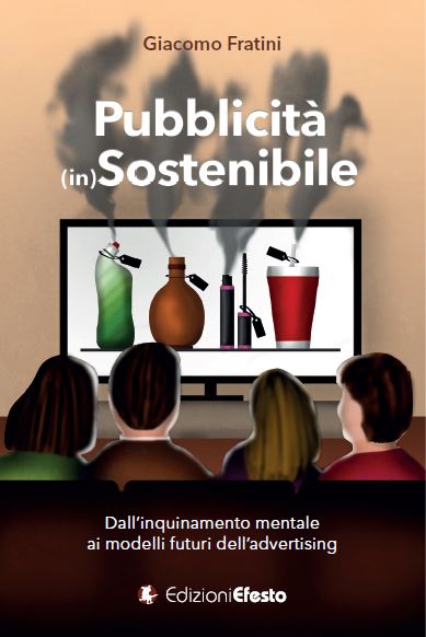 Pubblicità (in)Sostenibile. Dall’inquinamento mentale ai modelli futuri dell’advertising