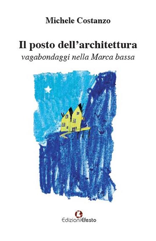 Il posto dell’architettura, vagabondaggi nella Marca bassa